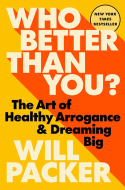 Who Better Than You? - The Art of Healthy Arrogance &amp; Dreaming Big