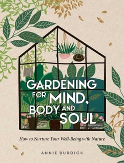 Gardening for Mind, Body and Soul - How to Nurture Your Well-Being with Nature