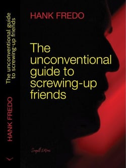 The Unconventional Guide to Screwing-up Friends