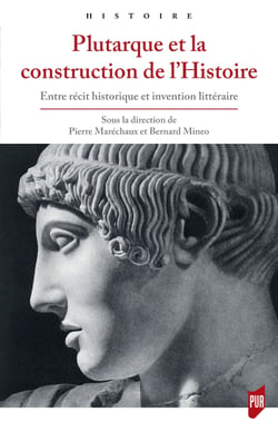 Plutarque et la construction de l’Histoire - Entre récit historique et invention littéraire