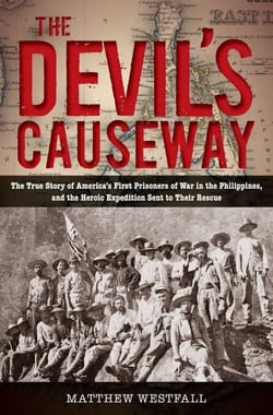 Devil's Causeway - The True Story of America's First Prisoners of War in the Philippines, and the Heroic Expedition Sen