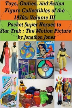 Toys, Games, and Action Figure Collectibles of the 1970s: Volume III Pocket Super Heroes to Star Trek : The Motion Picture - Toys, Games, and Action Figure Collectibles of the 1970s, #3