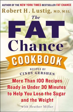 The Fat Chance Cookbook - More Than 100 Recipes Ready in Under 30 Minutes to Help You Lose the Sugar and the Weight