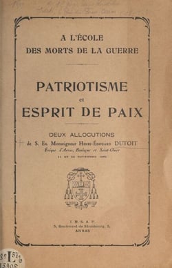 À l'école des morts de la guerre : patriotisme et esprit de paix - Deux allocutions de S. Ex. Monseigneur Henri Édouard Dutoit, évêque d'Arras, Boulogne et Saint-Omer, 11 et 22 novembre 1931