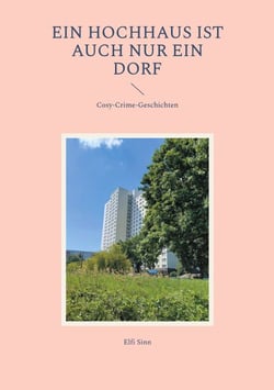 Ein Hochhaus ist auch nur ein Dorf - Cosy-Crime-Geschichten