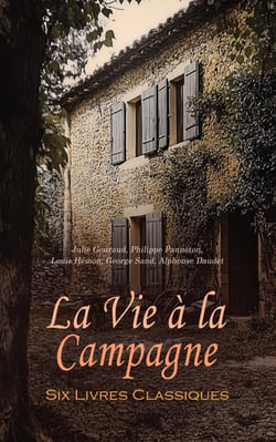 La Vie à la Campagne : Six Livres Classiques - Les Enfants de la ferme, Chez grand'mère, Trente Arpents, Maria Chapdelaine, Romans champêtres, Lettres de mon moulin, etc.