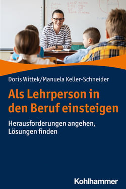 Als Lehrperson in den Beruf einsteigen - Herausforderungen angehen, Lösungen finden