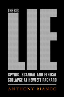 The Big Lie - Spying, Scandal, and Ethical Collapse at Hewlett Packard