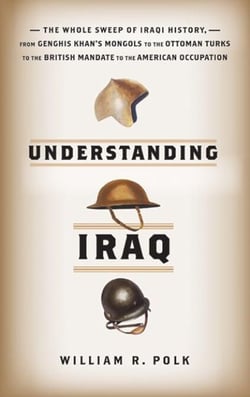 Understanding Iraq - The Whole Sweep of Iraqi History, from Genghis Khan's Mongols to the Ottoman Turks to the British Mandate to the American Occupation