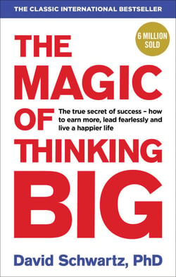 The Magic of Thinking Big - The motivational bestseller on the power of positive thinking