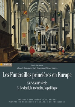 Les funérailles princières en Europe - xvie-xviiie siècles. 3. Le deuil, la mémoire, la politique