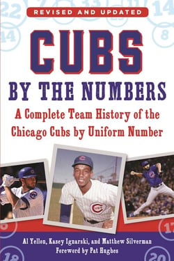 Cubs by the Numbers - A Complete Team History of the Chicago Cubs by Uniform Number