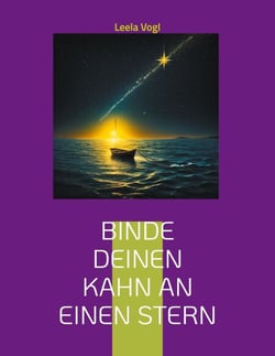 Binde deinen Kahn an einen Stern - Heilung durch Erkenntnis und Gelassenheit