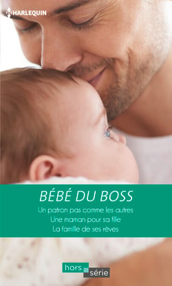 Bébé du boss - Un patron pas comme les autres - Une maman pour sa fille - La famille de ses rêves