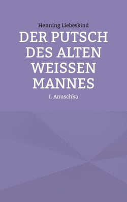 Der Putsch des alten weißen Mannes - Anuschka