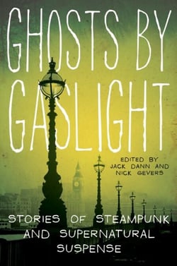 Ghosts by Gaslight - Stories of Steampunk and Supernatural Suspense