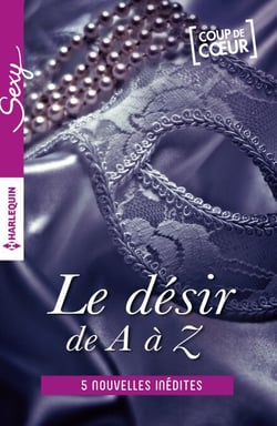 Le désir de A à Z - volume 3 - L comme Love - M comme Maître - N comme Nue (ou presque) - O comme Obsession - P comme Passionnément
