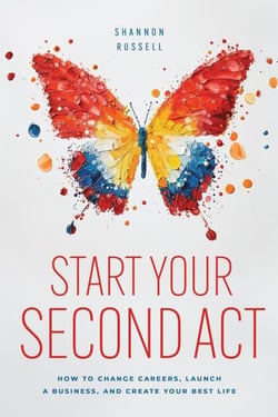 Start Your Second Act: How to Change Careers, Launch a Business, and Create Your Best Life