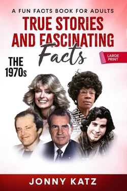 True Stories and Fascinating Facts: The 1970s - A Fun Facts Book