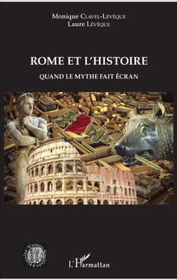 Rome et l'histoire - Quand le mythe fait écran