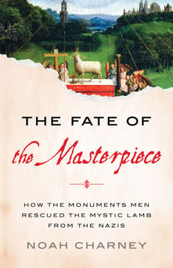 The Fate of the Masterpiece - How the Monuments Men Rescued the Mystic Lamb from the Nazis