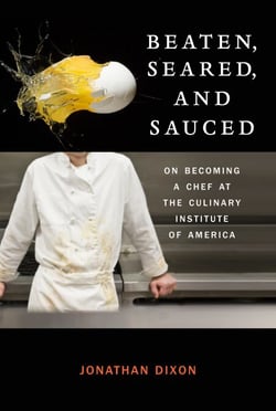 Beaten, Seared, and Sauced - On Becoming a Chef at the Culinary Institute of America