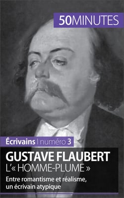 Gustave Flaubert, l'« homme-plume » - Entre romantisme et réalisme, un écrivain atypique