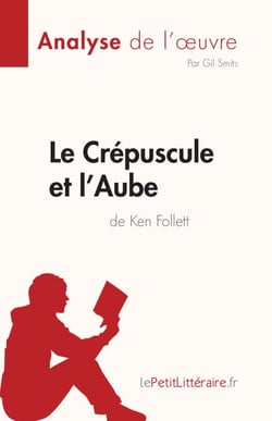 Le Crépuscule et l'Aube de Ken Follett (Analyse de l'œuvre) - Résumé complet et analyse détaillée de l'oeuvre