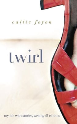 Twirl: My Life With Stories, Writing &amp; Clothes