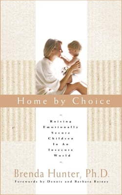 Home by Choice - Raising Emotionally Secure Children in an Insecure World