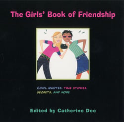 The Girls' Book of Friendship - Cool Quotes, True Stories, Secrets and More