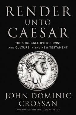 Render Unto Caesar - The Struggle Over Christ and Culture in the New Testament