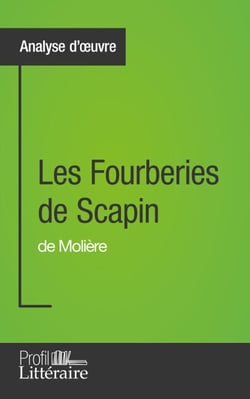 Les Fourberies de Scapin de Molière (Analyse approfondie) - Approfondissez votre lecture de cette œuvre avec notre profil littéraire (résumé, fiche de lecture et axes de lecture)