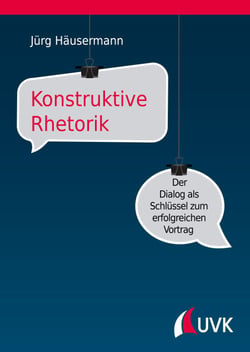 Konstruktive Rhetorik - Der Dialog als Schlüssel zum erfolgreichen Vortrag