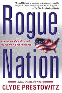 Rogue Nation - American Unilateralism And The Failure Of Good Intentions
