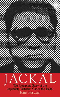 Jackal - The Complete Story of the Legendary Terrorist, Carlos the Jackal