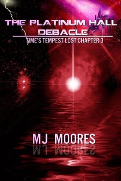 The Platinum Hall Debacle: Time's Tempest Lost Chapter 3 - Time's Tempest: The Lost Chapters, #3