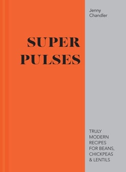 Super Pulses - Truly modern recipes for beans, chickpeas &amp; lentils