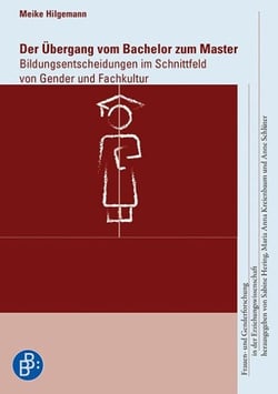 Der Übergang vom Bachelor zum Master - Bildungsentscheidungen im Schnittfeld von Gender und Fachkultur