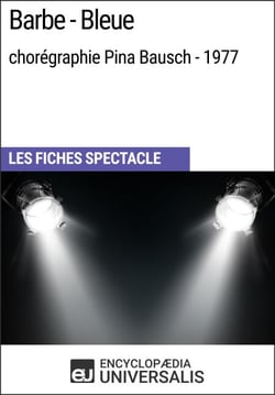 Barbe-Bleue (chorégraphie Pina Bausch - 1977) - Les Fiches Spectacle d'Universalis
