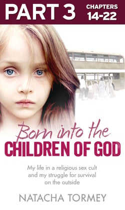 Born into the Children of God: Part 3 of 3 - My life in a religious sex cult and my struggle for survival on the outside