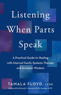 Listening When Parts Speak - A Practical Guide to Healing with Internal Family Systems Therapy and Ancestor Wisdom