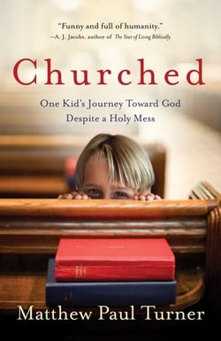 Churched - One Kid's Journey Toward God Despite a Holy Mess