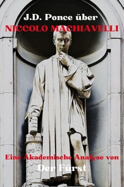 J.D. Ponce über Niccolo Machiavelli: Eine Akademische Analyse von Der Fürst - Große Geister des universellen Denkens (Analysiert), #2