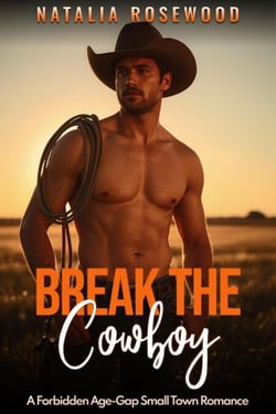Break the Cowboy: A Forbidden Age-Gap Small Town Romance - The Obsessive Cowboy Series