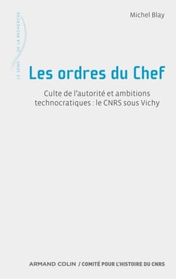 Les ordres du Chef - Culte de l'autorité et ambitions technocratiques : le CNRS sous Vichy