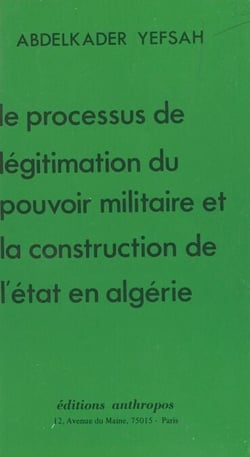 Le Processus de légitimation du pouvoir militaire et la construction de l'État en Algérie