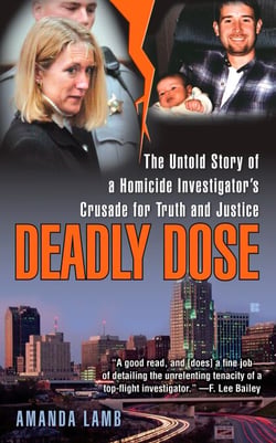 Deadly Dose - The Untold Story of a Homicide Investigator's Crusade for Truth and Justice