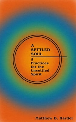 A Settled Soul: 5 Practices for the Unsettled Spirit