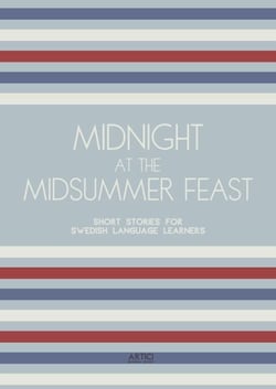 Midnight at the Midsummer Feast: Short Stories for Swedish Language Learners